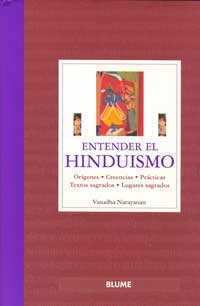 Entender el hinduismo. Orígenes. Creencias. Prácticas. Textos sagrados. Lugares sagrados