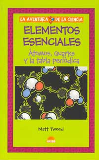 Elementos esenciales : átomos, quarks y la tabla periódica