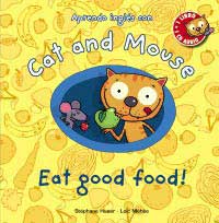 Cat and Mouse. Eat good food!