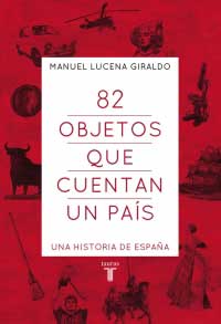 82 objetos que cuentan un país. Una historia de España