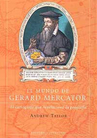 El mundo de Gerard Mercator : la cartografía que revolucionó la geografía