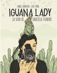 Iguana Lady : la vida de Graciela Iturbide