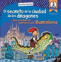 El secreto de la ciudad de los dragones : una aventura de Garbancito por Barcelona