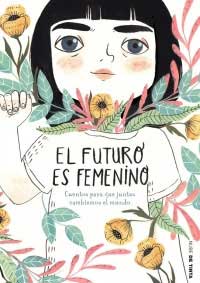 El futuro es femenino : cuentos para que juntas cambiemos el mundo