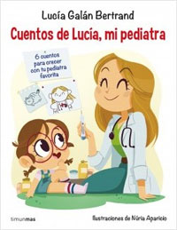 Cuentos de Lucía, mi pediatra : 6 cuentos para crecer con la pediatra favorita