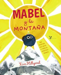 Mabel y la montaña : una aventura que invita a creer en nosotros mismos