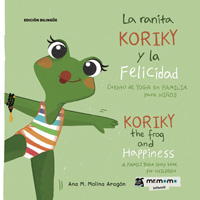 La ranita Koriky y la felicidad : cuento de yoga en familia para niños / Koriky the froggy and happiness: a FAMILY YOGA story book for CHILDREN