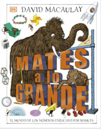 Mates a lo grande : el mundo de los números explicado por mamuts