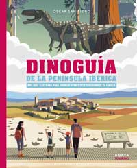 Dinoguía de la Península Ibérica : una guía ilustrada para conocer a nuestros dinosaurios en familia