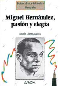 Miguel Hernández, pasión y elegía