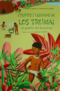 Cuentos y leyendas de los trumai : un pueblo del Amazonas