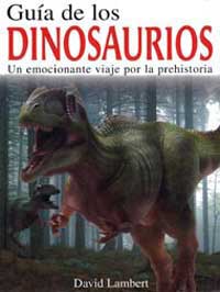 Guía de los dinosaurios : un emocionante viaje por la prehistoria