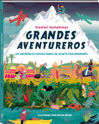 Grandes aventureros : las increíbles expediciones de veinte exploradores