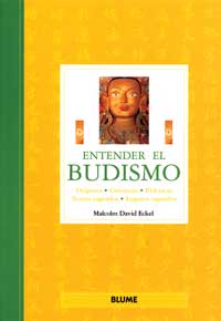 Entender el budismo. Orígenes. Creencias. Prácticas. Textos sagrados. Lugares sagrados.