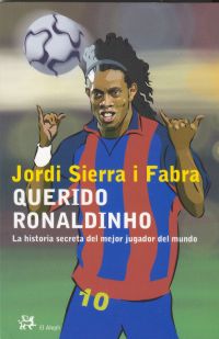 Querido Ronaldinho : la historia del mejor jugador del mundo