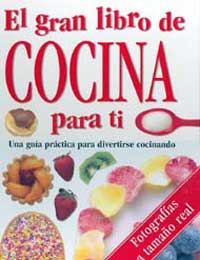 El gran libro de cocina para ti : una guía práctica para divertirse cocinando
