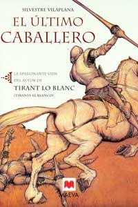 El último caballero : la apasionante vida del autor de Tirano lo Blanc (Tirante el Blanco)