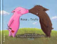 Rosa y Trufo : una historia de amor. Trufo y Rosa : una historia sobre la felicidad