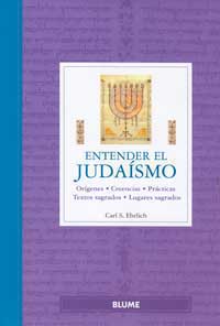 Entender el judaísmo. Orígenes. Creencias. Prácticas. Textos sagrados. Lugares sagrados.