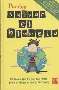 Puedes salvar el planeta : 101 cosas que t£ puedes hacer para proteger el medio ambiente