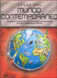 Atlas del mundo contemporáneo : un recorrido ilustrado por los acontecimientos y los protagonistas de la época contemporánea. 1800-hoy