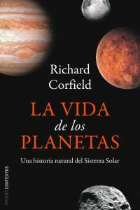 La vida de los planetas : una historia natural del Sistema Solar