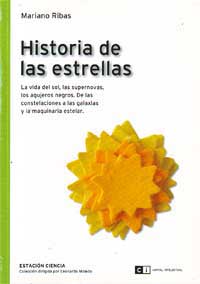 Historia de las estrellas. La vida del sol, las supernovas, los agujeros negros. De las constelaciones a las galaxias y la maquinaria estelar