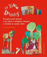El taller de los duendes : una guía para ayudar a los niños a imaginar, ilustrar y realizar su propio libro