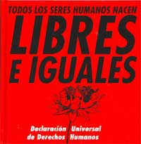 Libres e iguales, todos los seres humanos nacen : declaración universal de los derechos humanos