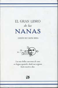 El gran libro de las nanas : las más bellas canciones de cuna en lengua española, desde sus orígenes hasta nuestros días