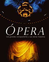 Ópera : los grandes compositores y sus obras maestras