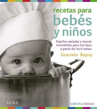 Recetas para bebés y niños : papillas variadas y menús irresistibles para tus hijos a partir de los 6 meses