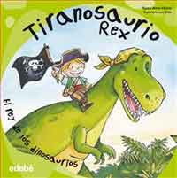 Tiranosaurio Rex : el rey de los dinosaurios