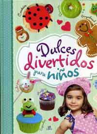 Dulces divertidos para niños : cookies, muffins, cupcakes, cake pops, donutmanía y gingerbread