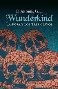 Wunderkind : la rosa y los tres clavos