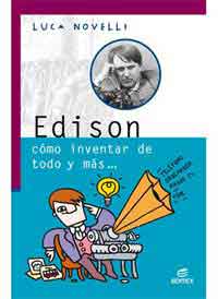 Edison : cómo inventar de todo y más...