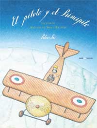 El piloto y el Principito : la vida de Antoine de Saint-Exupéry