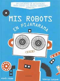 Mis robots en Pijamarama : un cuaderno de actividades para crear tus propias imágenes animadas