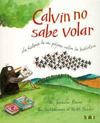 Calvin no sabe volar : la historia de un pájaro ratón de biblioteca
