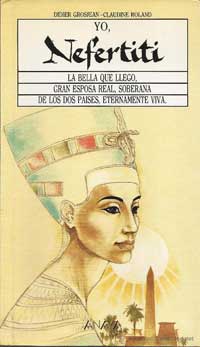 Yo, Nefertiti : la bella, gran esposa real, soberana de los dos países, eternamente viva
