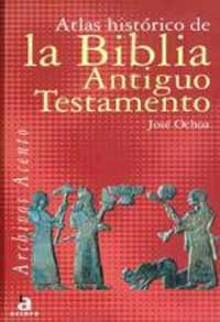Atlas histórico de la Biblia. Antiguo Testamento