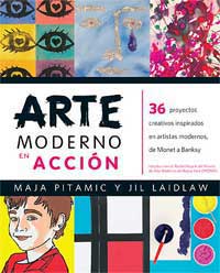 Arte moderno en acción : 36 proyectos creativos inspirados en artistas modernos, de Monet a Bansky