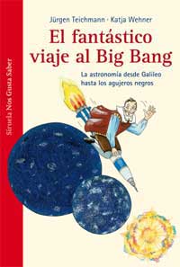 El fantástico viaje al Big Bang : la astronomía desde Galileo hasta los agujeros negros