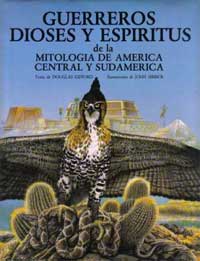 Guerreros, dioses y espíritus de la mitología de América Central y Sudamérica