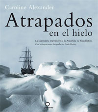 Atrapados en el hielo : la legendaria expedición a la Antártida de Ernest Shackleton