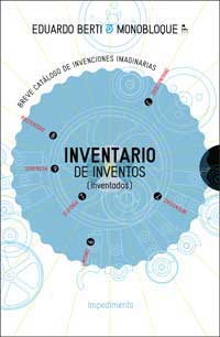 Inventario de inventos (inventados) : breve catálogo de invenciones imaginarias