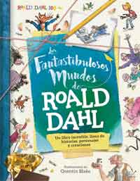 Los fantisbulosos mundos de Roald Dahl : un libro increible lleno de historias, personajes y creaciones