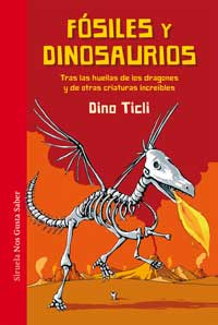 Fósiles y dinosaurios : tras las huellas de los dragones y de otras criaturas increibles