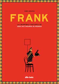 Frank : la increíble historia de una dictadura olvidada