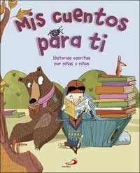 Mis cuentos para ti : historias para niños escritas por niñas y niños